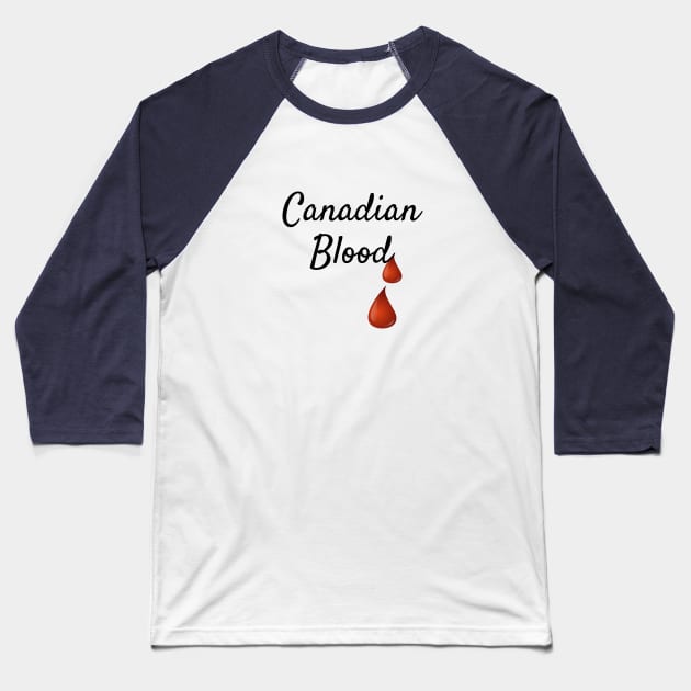 Canadian Blood, Canada Patriotism Baseball T-Shirt by Shirtmeca